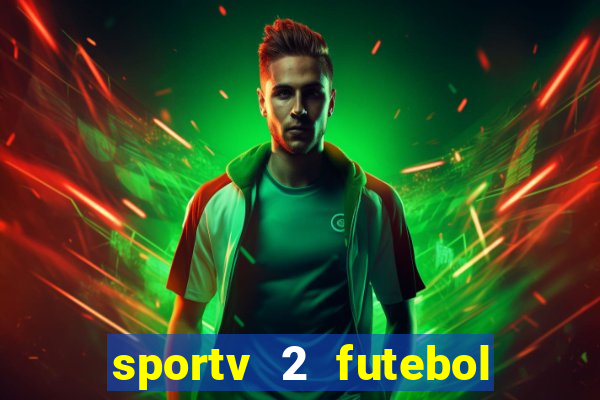 sportv 2 futebol play hd